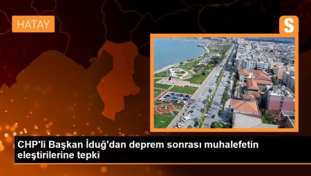 CHP’li Lider İduğ’dan zelzele sonrası muhalefetin tenkitlerine reaksiyon